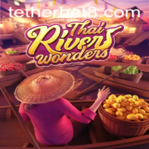 Exploring the Excitement of ThaiRiverWonders and the Tether Bet Dynamic